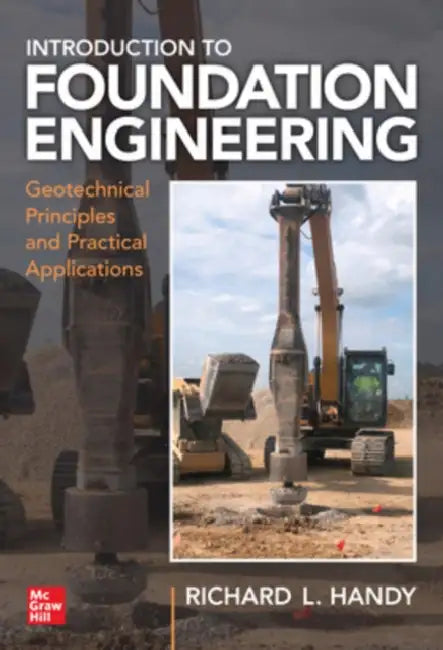 Foundation Engineering: Geotechnical Principles and Practical Applications by Richard L. Handy