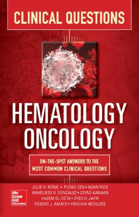 Hematology-Oncology Clinical Questions by Julie Rowe, Anneliese Gonzalez, Syed Jafri