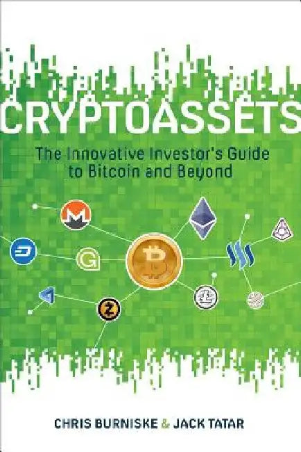 Cryptoassets: The Innovative Investor's Guide to Bitcoin and Beyond by Chris Burniske