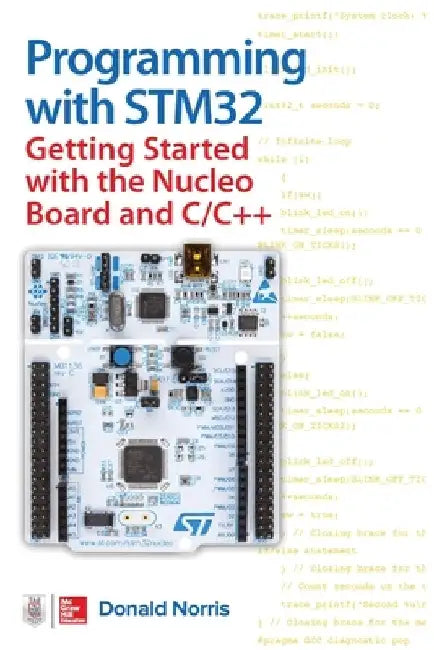 Programming with Stm32: Getting Started with the Nucleo Board and C/C++ by Donald Norris