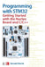 Programming with Stm32: Getting Started with the Nucleo Board and C/C++ by Donald Norris