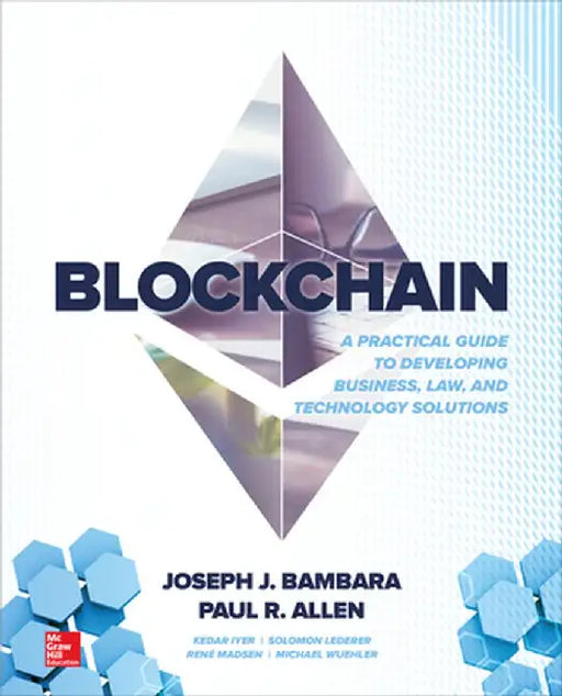 Blockchain: A Practical Guide to Developing Business, Law, and Technology Solutions by Joseph J. Bambara