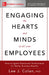 Engaging the Hearts and Minds of All Your Employees: How to Ignite Passionate Performance for Better Business Results by Lee J. Colan
