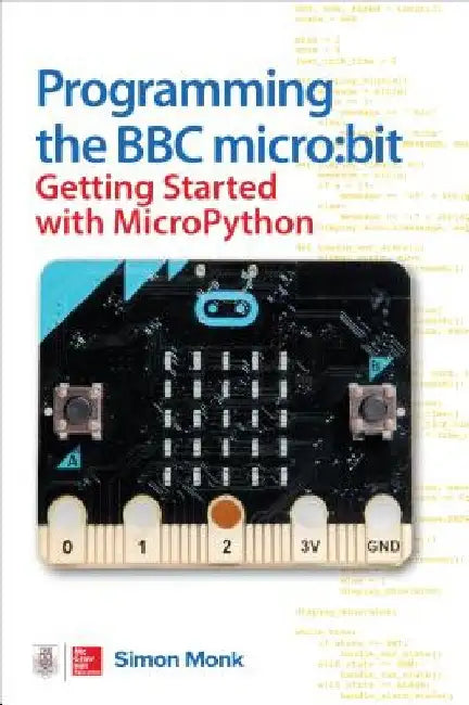 Programming the BBC Micro: Bit: Getting Started with Micropython by Simon Monk
