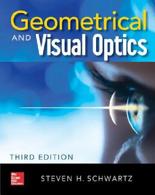 Geometrical and Visual Optics, Third Edition by Steven H. Schwartz