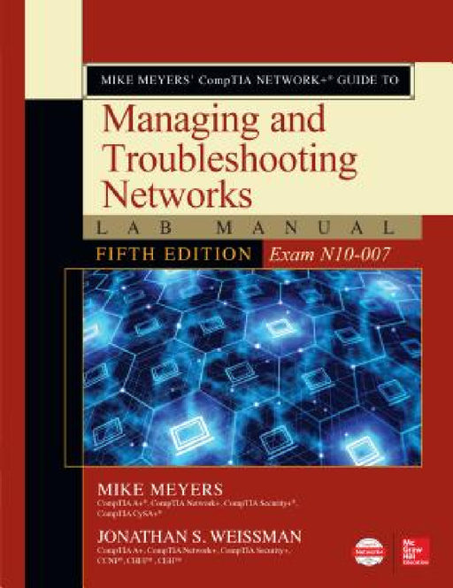 Mike Meyers' Comptia Network+ Guide to Managing and Troubleshooting Networks Lab Manual, Fifth Edition (Exam N10-007) by Mike Meyers, Jonathan S. Weissman
