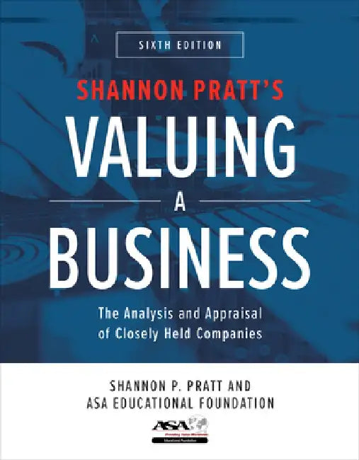 Valuing a Business, 6th Edition: The Analysis and Appraisal of Closely Held Companies by Shannon Pratt