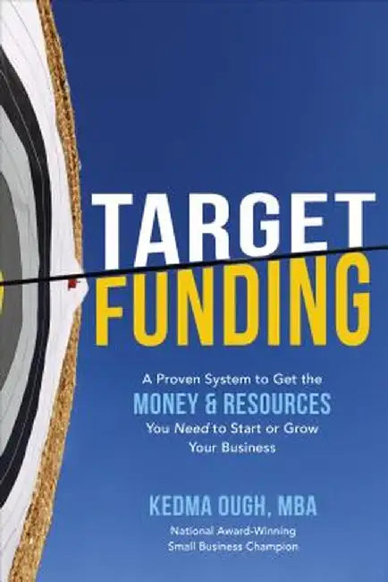 Target Funding: Discover a Proven System to Get the Money and Resources You Need Now in Order to Gr by Ough, Kedma