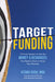 Target Funding: Discover a Proven System to Get the Money and Resources You Need Now in Order to Gr by Ough, Kedma