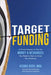 Target Funding: Discover a Proven System to Get the Money and Resources You Need Now in Order to Gr by Ough, Kedma