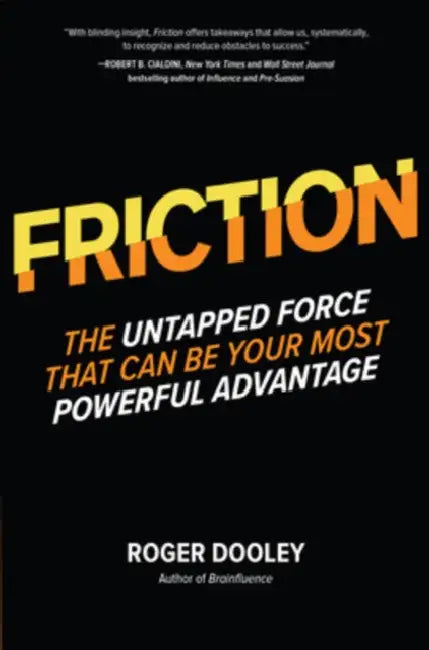 Friction: The Untapped Force That Can Be Your Most Powerful Advantage by Roger Dooley