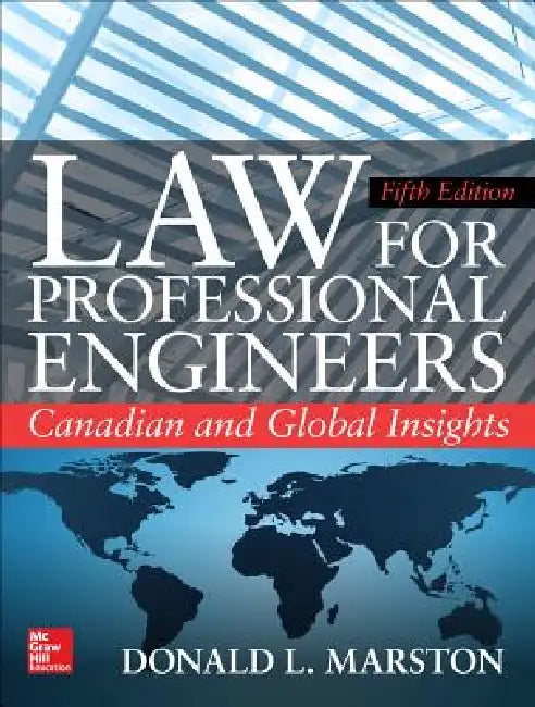 Law for Professional Engineers: Canadian and Global Insights, Fifth Edition by Donald L. Marston