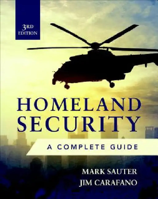 Homeland Security, Third Edition: A Complete Guide by Mark Sauter