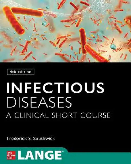Infectious Diseases: A Clinical Short Course, 4th Edition by Frederick S. Southwick