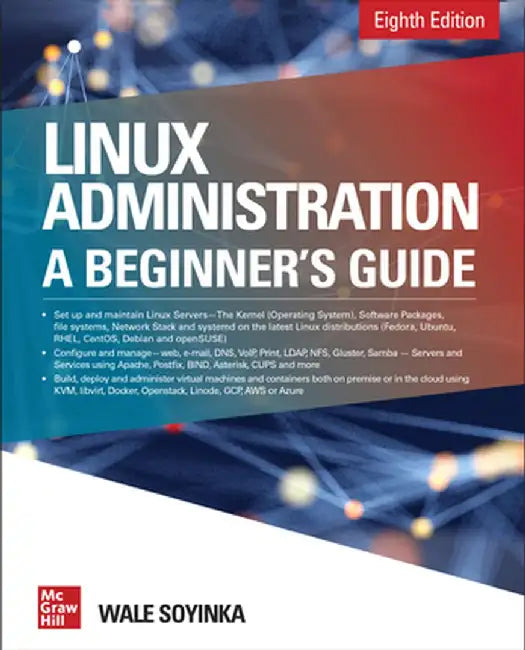 Linux Administration: A Beginner's Guide, Eighth Edition by Wale Soyinka