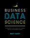 Business Data Science: Combining Machine Learning and Economics to Optimize, Automate, and Accelerate Business Decisions by Matt Taddy
