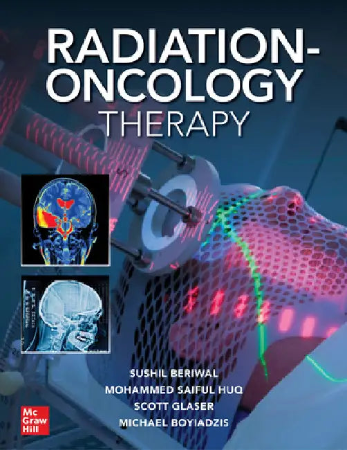 Radiation-Oncology Therapy by Sushil Beriwal, M. Saiful Huq, Scott Glaser