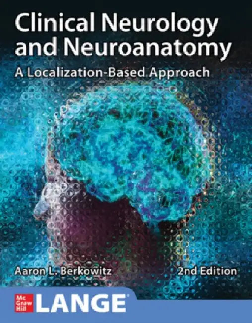 Clinical Neurology and Neuroanatomy: A Localization-Based Approach, Second Edition by Aaron L. Berkowitz