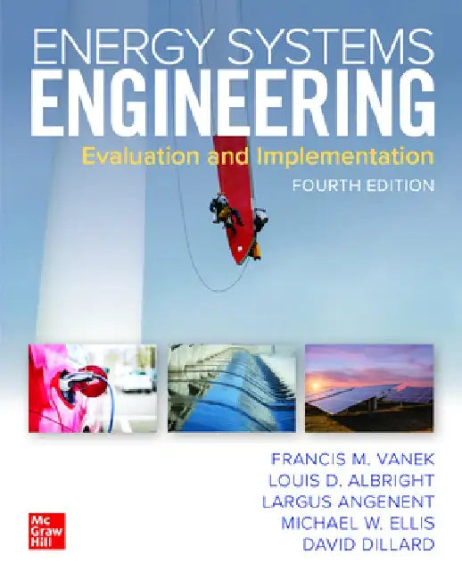 Energy Systems Engineering: Evaluation and Implementation, Fourth Edition by Francis Vanek
