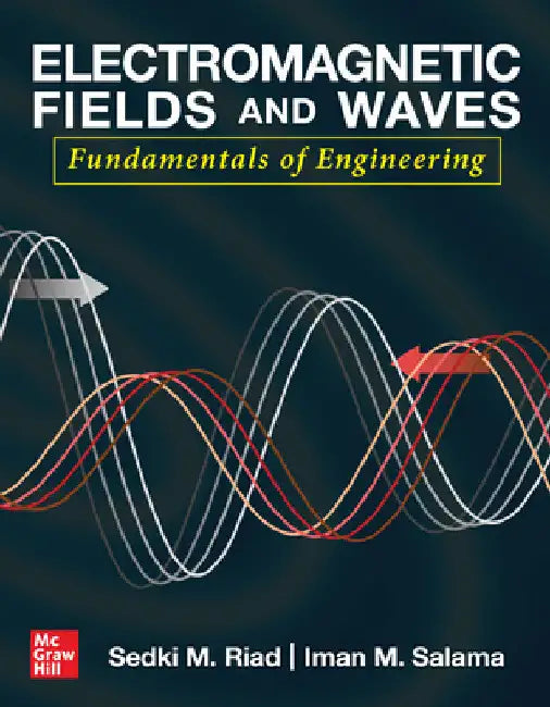 Electromagnetic Fields and Waves: Fundamentals of Engineering by Sedki M. Riad