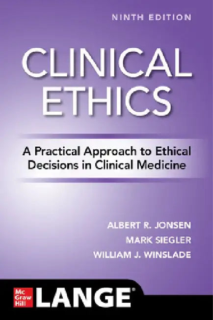 Clinical Ethics: A Practical Approach to Ethical Decisions in Clinical Medicine, 9th Edition by Mark Siegler