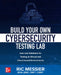 Build Your Own Cybersecurity Testing Lab: Low-Cost Solutions for Testing in Virtual and Cloud-Based Environments by Messier, Ric