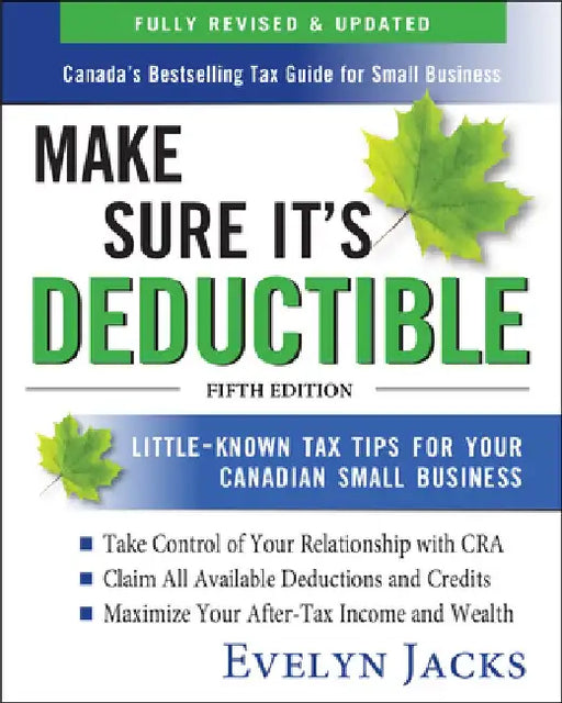 Make Sure It's Deductible: Little-Known Tax Tips for Your Canadian Small Business, Fifth Edition by Evelyn Jacks