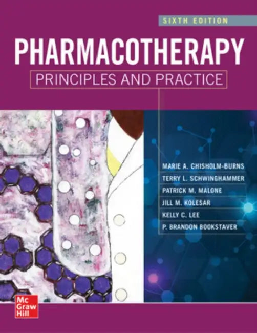 Pharmacotherapy Principles and Practice, Sixth Edition by Marie A. Chisholm-Burns, Terry L. Schwinghammer, Patrick M. Malone