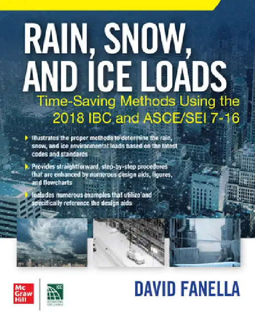 Rain, Snow, and Ice Loads: Time-Saving Methods Using the 2018 IBC and Asce/SEI 7-16 by David A. Fanella