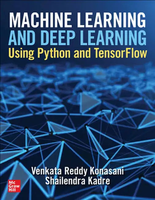 Machine Learning and Deep Learning Using Python and Tensorflow by Reddy Konasani Vankata