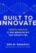 Built to Innovate: 9 Essential Practices to Wire Innovation Into Your Company's DNA by Ben Bensaou