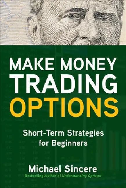 Make Money Trading Options: Short-Term Strategies for Beginners by Michael Sincere
