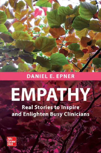 Empathy: Real Stories to Inspire and Enlighten Busy Clinicians by Daniel E. Epner