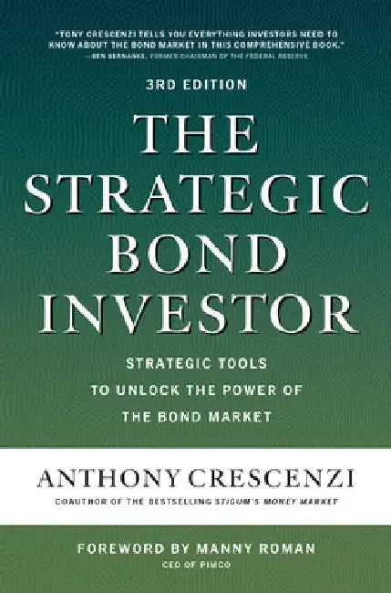The Strategic Bond Investor, Third Edition: Strategies and Tools to Unlock the Power of the Bond Market by Anthony Crescenzi
