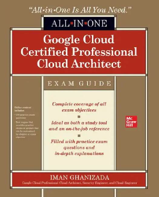 Google Cloud Certified Professional Cloud Architect All-In-One Exam Guide by Iman Ghanizada