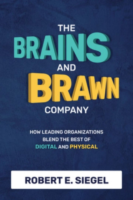 Brains And Brawn Company How Leadi  by Robert Siegel