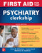 First Aid for the Psychiatry Clerkship, Sixth Edition by Latha Ganti, Matthew S. Kaufman, Sean M. Blitzstein