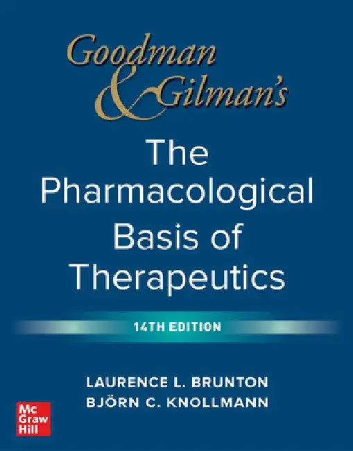 Goodman and Gilman's the Pharmacological Basis of Therapeutics, 14th Edition by Laurence Brunton