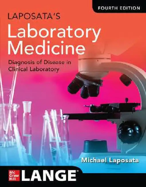 Laposata's Laboratory Medicine: The Diagnosis of Disease in the Clinical Laboratory, Fourth Edition by Michael Laposata