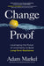 Change Proof: Leveraging the Power of Uncertainty to Build Long-Term Resilience by Adam Markel