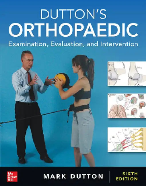 Dutton's Orthopaedic: Examination, Evaluation and Intervention, Sixth Edition by Mark Dutton