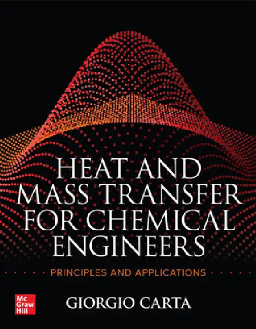 Heat and Mass Transfer for Chemical Engineers: Principles and Applications by Giorgio Carta
