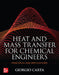 Heat and Mass Transfer for Chemical Engineers: Principles and Applications by Giorgio Carta