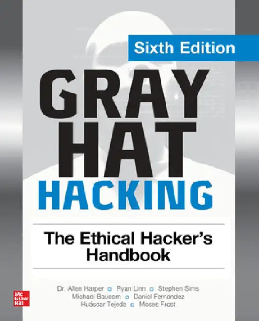 Gray Hat Hacking: The Ethical Hacker's Handbook, Sixth Edition by Michael Baucom