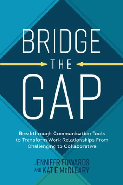 Bridge the Gap: Foster Meaningful Relationships at Work Using Curiosity and Open Communication by Katie McCleary