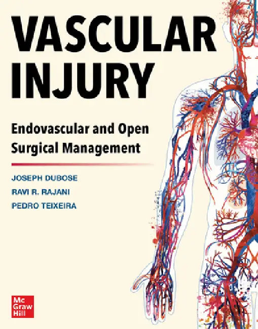 Vascular Injury: Endovascular and Open Surgical Management by Joe Dubose, Pedro G. Teixeira, Ravi R. Rajani