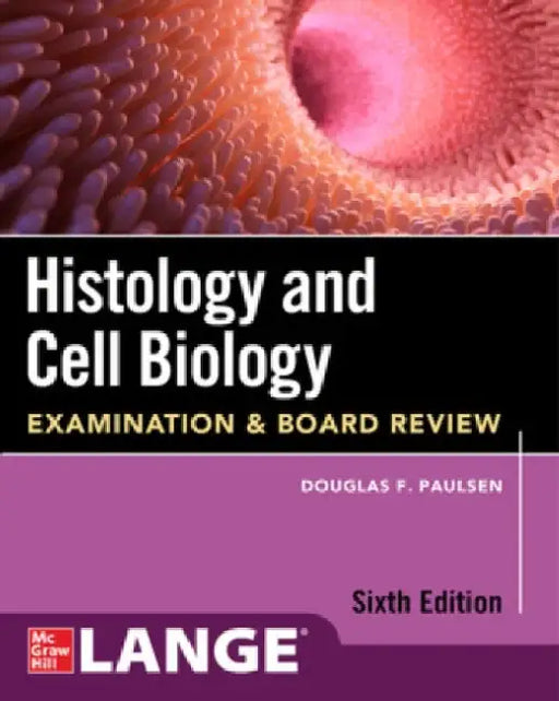 Histology and Cell Biology: Examination and Board Review, Sixth Edition by Douglas F. Paulsen