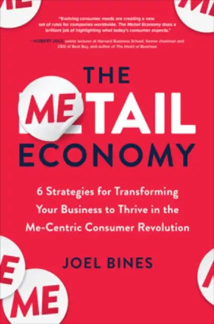 The Metail Economy: 6 Ways to Transform Your Business to Leverage Evolving Me-Centric Consumer Behavior by Joel Bines