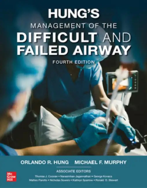 Hung's Management of the Difficult and Failed Airway, Fourth Edition by Orlando Hung, Michael F. Murphy