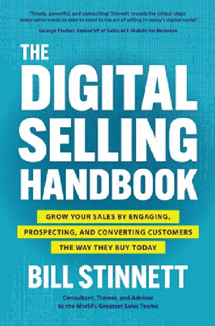 The Digital Selling Handbook: Grow Your Sales by Engaging, Prospecting, and Converting Customers the Way They Buy Today by Bill Stinnett
